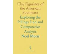 Clay Figurines of the American Southwest: Exploring the Pillings Find and Comparative Analysis