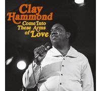 CLAY HAMMOND - COME INTO THESE ARMS OF LOVE(reissue)