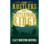 Clay Houston Shivers The Rustlers of Rattlesnake Ridge (Tascabile)