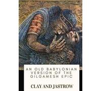 Clay Jastrow An Old Babylonian Version of the Gilgamesh Epic (Tascabile)