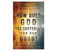 Clay Jones Jean E. Jones How Does God Use Suffering for Our Good? (Tascabile)