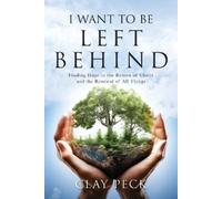 Clay Peck I Want to be Left Behind (Tascabile)