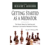 Clay Phillips Getting Started as a Mediator (Tascabile) Mediator's Guidebook