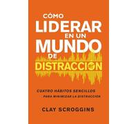 Clay Scroggins Cómo Liderar En Un Mundo de Distracción (Tascabile)