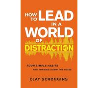 Clay Scroggins How to Lead in a World of Distraction (Copertina rigida)