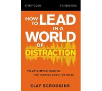 Clay Scroggins How to Lead in a World of Distraction Study Guide (Tascabile)
