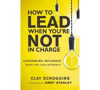 Clay Scroggins How to Lead When You're Not in Charge (Copertina rigida)