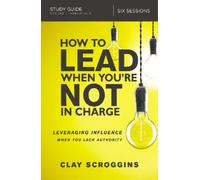 Clay Scroggins How to Lead When You're Not in Charge Study Guide (Tascabile)