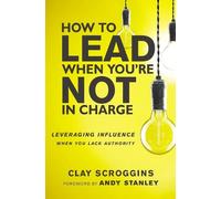 Clay Scroggins How to Lead When You're Not in Charge (Tascabile)