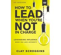 Clay Scroggins How to Lead When You're Not in Charge Video Study (DVD)