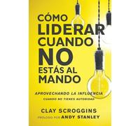 Clay Scroggins La Cmo liderar cuando no ests al mando (Tascabile)