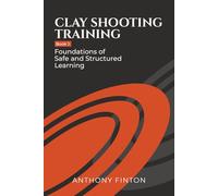 Clay Shooting Training: Book 1: Foundations of Safe and Structured Learning