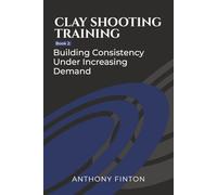 Clay Shooting Training: Book 2: Building Consistency Under Increasing Demand