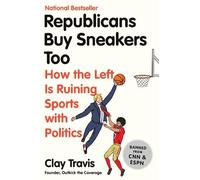 Clay Travis Republicans Buy Sneakers Too: How the Left Is Rui (Copertina rigida)