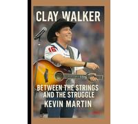 CLAY WALKER: BETWEEN THE STRINGS AND THE STRUGGLE