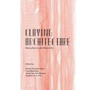 Claying Architecture: Making Machine and Material Kin