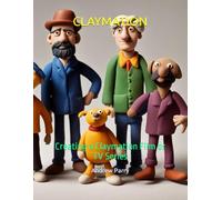 CLAYMATION: Creating a Claymation Film or TV Series