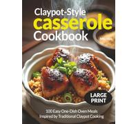 Claypot-Style Casserole Cookbook: 100 Easy One-Dish Oven Meals Inspired by Traditional Claypot Cooking | Large Print 8.25x11" Recipes