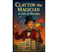 Clayton and the gift of wonder: The Boy Who Turned His Pain Into Magic