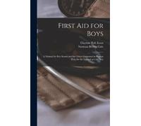 Clayton Holt Er First aid for Boys; a Manual for boy Scouts a (Copertina rigida)