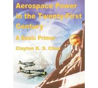 Clayton K S Chun Aerospace Power in the Twenty-First Century (Tascabile)