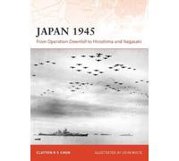Japan 1945: From Operation Downfall to Hiroshima and Nagasaki