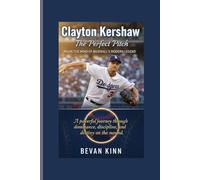 Clayton Kershaw: The Perfect Pitch - Inside the Mind of Baseball’s Modern Legend: A powerful journey through dominance, discipline, and destiny on the mound.