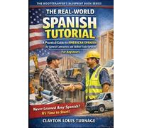 Clayton Louis Turnag The Real-World Spanish Tutorial (For Beginners (Tascabile)
