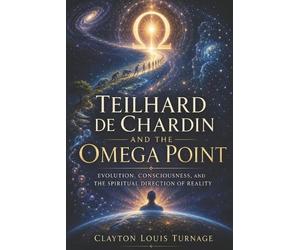 Clayton Louis Turnage Teilhard de Chardin and the Omega Point (Tascabile)