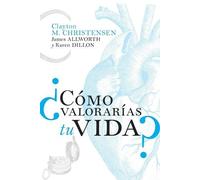 Clayton M. Christensen James Allworth Karen Di ¿Cómo valorarías tu v (Tascabile)