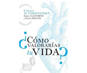 Clayton M. Christensen James Allworth Karen Di ¿Cómo valorarías tu v (Tascabile)