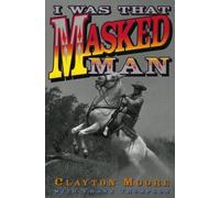 Clayton Moore I Was That Masked Man (Tascabile)