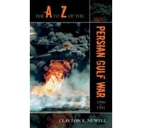 Clayton R. Newell The A to Z of the Persian Gulf War 1990 - 1991 (Tascabile)