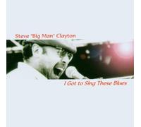 Clayton,Steve "Big Man" (GBR) - I Got to Sing These Blues
