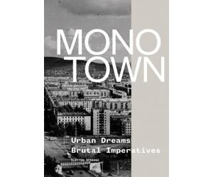 Clayton Strange Monotown: Urban Dreams Brutal Imperatives (Copertina rigida)