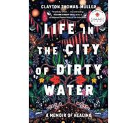 Clayton Thomas-Muller Life in the City of Dirty Water (Tascabile)