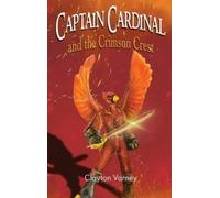 Clayton Varney Captain Cardinal and the Crimson Crest (Copertina rigida)