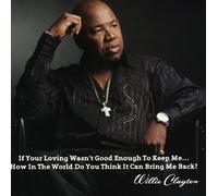 Clayton, Willie - If Your Loving Wasn't Good Enough To Keep Me-How I