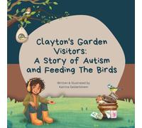 Clayton's Garden Visitors: A Story of Autism and Feeding The Birds