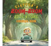Clayton's Zoom-Zoom Adventure Colouring Book: Car And Truck-Themed Activity Book For Boys From Age 3 - 5