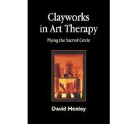 Clayworks in Art Therapy: Plying the Sacred Circle