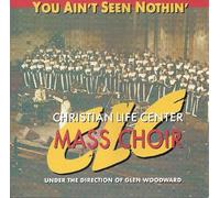 Clc Mass Choir - You Ain't Seen Nothin'