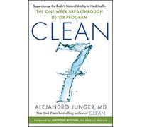 CLEAN 7: Supercharge the Body's Natural Ability to Heal Itself-The One-Week Breakthrough Detox Program