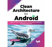 Clean Architecture for Android: Implement Expert-led Design Patterns to Build Scalable, Maintainable, and Testable Android Apps (English Edition)