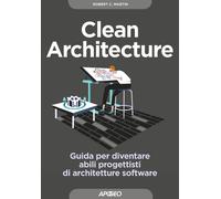 Clean architecture. Guida per diventare abili progettisti di architetture ...