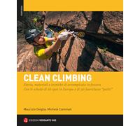 Clean climbing. Storia, materiali e tecniche di arrampicata in fessura. Co...