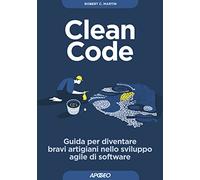 Clean code. Guida per diventare bravi artigiani nello sviluppo agile di software