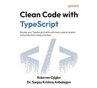 Clean Code with TypeScript: Elevate your TypeScript 6 skills with clean code principles and production-ready practices
