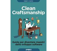 Clean craftsmanship. Guida per diventare maestri dello sviluppo software