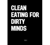 Clean Eating for Dirty Minds: The Coffee Table Book